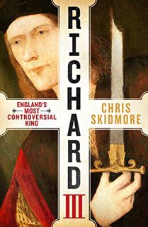 [Read] KINDLE PDF EBOOK EPUB Richard III: England's Most Controversial King by  Chris Skidmore 📤