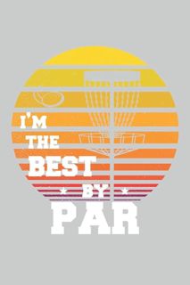 PDF Disc Golf I'm The Best By Par Frisbee Funny Golfer Gift: Lined Notebook Journal To Do Exerc