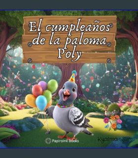 Epub Kndle El cumpleaños de la paloma Poly: Precioso libro infantil ilustrado que enseña el trabajo