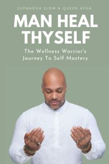 Download [PDF] Man Heal Thyself: The Wellness Warrior's Journey To Sel
