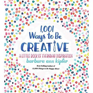 GET [EBOOK EPUB KINDLE PDF] 1,001 Ways to Be Creative: A Little Book of Everyday Inspiration by  Bar