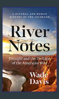 ((Ebook)) 📖 River Notes: Drought and the Twilight of the American West ― A Natural and Human Hi