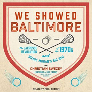 VIEW EBOOK EPUB KINDLE PDF We Showed Baltimore: The Lacrosse Revolution of the 1970s and Richie Mora