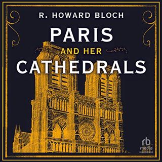 [Read] [EBOOK EPUB KINDLE PDF] Paris and Her Cathedrals by  R. Howard Bloch,Matthew Josdal,a divisio