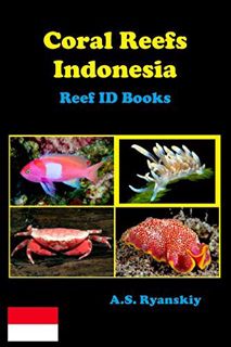 Get [PDF EBOOK EPUB KINDLE] Coral Reefs Indonesia: Reef ID Books by  A. S. Ryanskiy 📨