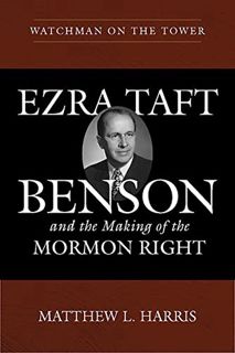 [Access] KINDLE PDF EBOOK EPUB Watchman on the Tower: Ezra Taft Benson and the Making of the Mormon