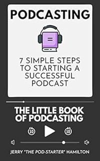 Access PDF EBOOK EPUB KINDLE Podcasting - The Little Book of Podcasting: 7 Simple Steps to Starting