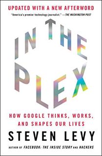 Get KINDLE PDF EBOOK EPUB In the Plex: How Google Thinks, Works, and Shapes Our Lives by  Steven Lev