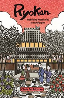 [READ] EBOOK EPUB KINDLE PDF Ryokan: Mobilizing Hospitality in Rural Japan by  Chris McMorran 💜
