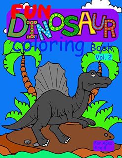 READ EPUB KINDLE PDF EBOOK Fun Dinosaur Coloring Book vol. 2 for ages 4 to 8: cute and fun coloring
