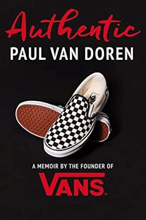 [READ] EPUB KINDLE PDF EBOOK Authentic: A Memoir by the Founder of Vans by  Paul Van Doren 📂