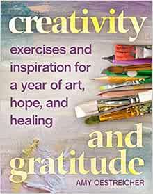 [ACCESS] [KINDLE PDF EBOOK EPUB] Creativity and Gratitude: Exercises and Inspiration for a Year of A