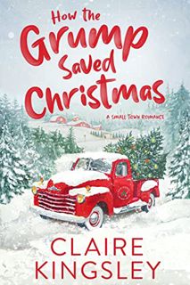 [ACCESS] [EPUB KINDLE PDF EBOOK] How the Grump Saved Christmas: A Small Town Romance by  Claire King