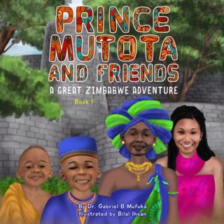 VIEW [EPUB KINDLE PDF EBOOK] PRINCE MUTOTA AND FRIENDS: A GREAT ZIMBABWE ADVENTURE by  Dr. Gabriel B