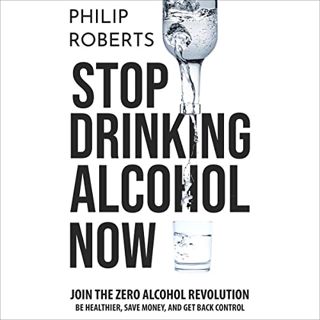 READ [EBOOK EPUB KINDLE PDF] Stop Drinking Alcohol: Join the Zero Alcohol Revolution: Be Healthier,