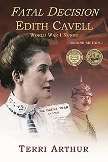 [Read] [EPUB KINDLE PDF EBOOK] Fatal Decision: Edith Cavell, World War I Nurse (2nd edition) by  Ter