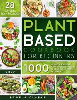 READ EPUB KINDLE PDF EBOOK The Complete Plant Based Cookbook For Beginners: 1000 Days of Wholesome P