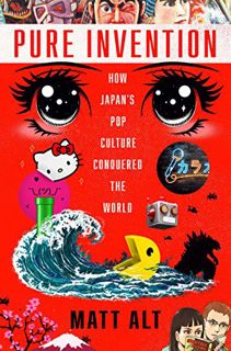 GET [KINDLE PDF EBOOK EPUB] Pure Invention: How Japan's Pop Culture Conquered the World by  Matt Alt