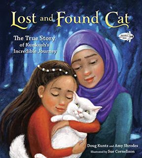 [Access] [KINDLE PDF EBOOK EPUB] Lost and Found Cat: The True Story of Kunkush's Incredible Journey
