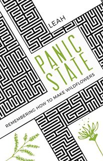 [Read] EPUB KINDLE PDF EBOOK Panic State: Remembering How to Make Wildflowers by  Leah Snider ✏️