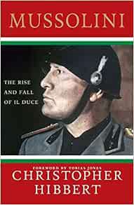 [Get] PDF EBOOK EPUB KINDLE Mussolini: The Rise and Fall of Il Duce: The Rise and Fall of Il Duce by