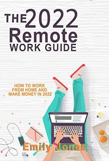 View [PDF EBOOK EPUB KINDLE] THE 2022 REMOTE WORK GUIDE: HOW TO WORK FROM HOME AND MAKE MONEY IN 202