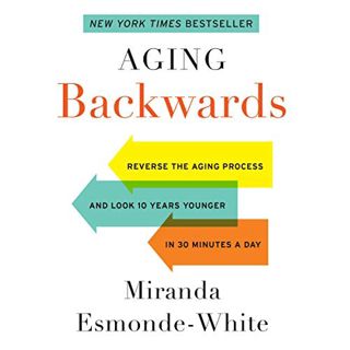 ACCESS EBOOK EPUB KINDLE PDF Aging Backwards: Reverse the Aging Process and Look 10 Years Younger in