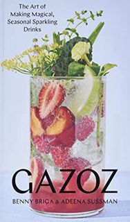 [VIEW] EPUB KINDLE PDF EBOOK Gazoz: The Art of Making Magical, Seasonal Sparkling Drinks by  Benny B