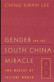 ACCESS KINDLE PDF EBOOK EPUB Gender and the South China Miracle: Two Worlds of Factory Women by  Chi