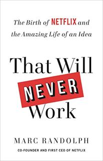 Get [PDF EBOOK EPUB KINDLE] That Will Never Work: The Birth of Netflix and the Amazing Life of an Id
