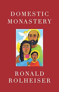 [ACCESS] PDF EBOOK EPUB KINDLE Domestic Monastery by  Ronald Rolheiser 💌
