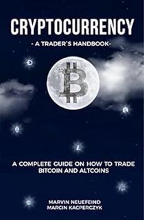 VIEW [EBOOK EPUB KINDLE PDF] Cryptocurrency - A Trader's Handbook: A Complete Guide On How To Trade