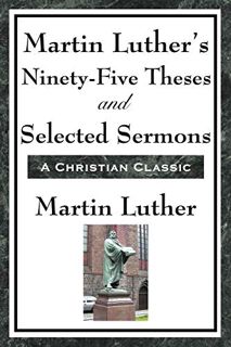 [ACCESS] [PDF EBOOK EPUB KINDLE] Martin Luther's Ninety-Five Theses and Selected Sermons by  Martin