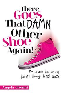 [GET] PDF EBOOK EPUB KINDLE There Goes That Damn Other Shoe Again!: My comedic look at my journey th