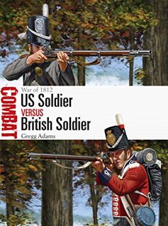 [ACCESS] EPUB KINDLE PDF EBOOK US Soldier vs British Soldier: War of 1812 (Combat Book 54) by  Gregg