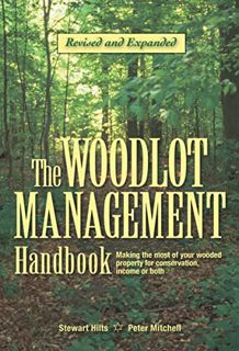 ACCESS KINDLE PDF EBOOK EPUB The Woodlot Management Handbook: Making the Most of Your Wooded Propert
