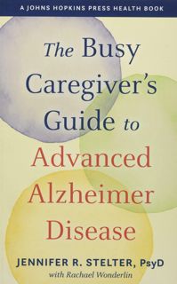 PDF DOWNLOAD The Busy Caregiver's Guide to Advanced Alzheimer Dise