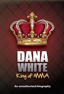[GET] EBOOK EPUB KINDLE PDF Dana White, King of MMA by  J White 📁
