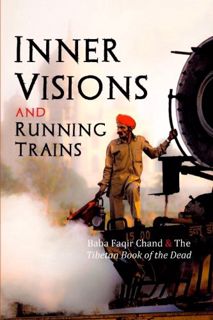 [GET] [EBOOK EPUB KINDLE PDF] Inner Visions and Running Trains: Baba Faqir Chand and the Tibetan Boo