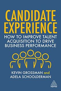 [Access] [KINDLE PDF EBOOK EPUB] Candidate Experience: How to Improve Talent Acquisition to Drive Bu