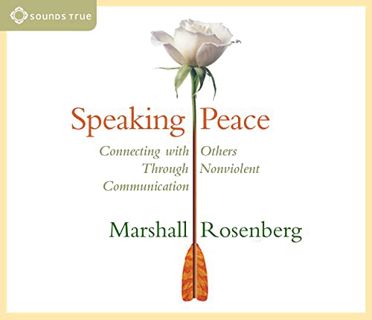 ACCESS [PDF EBOOK EPUB KINDLE] Speaking Peace: Connecting with Others Through Nonviolent Communicati