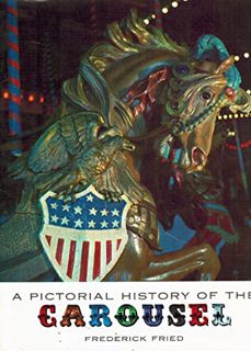 VIEW [PDF EBOOK EPUB KINDLE] A Pictorial History of the Carousel by  Frederick Fried 📋