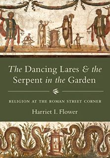 [GET] KINDLE PDF EBOOK EPUB The Dancing Lares and the Serpent in the Garden: Religion at the Roman S