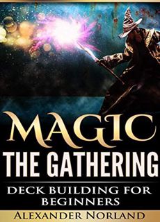 Get KINDLE PDF EBOOK EPUB Magic The Gathering: Deck Building For Beginners by  Alexander Norland 🖍️