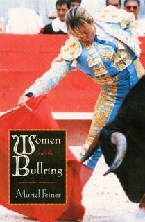 GET [PDF EBOOK EPUB KINDLE] Women and the Bullring by  Muriel Feiner 📝