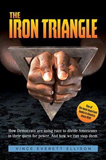 GET [PDF EBOOK EPUB KINDLE] The Iron Triangle: Inside the Liberal Democrat Plan to Use Race to Divid