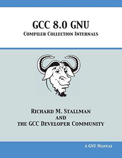 View [PDF EBOOK EPUB KINDLE] GCC 8.0 GNU Compiler Collection Internals by  Richard M. Stallman &  GC