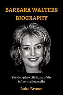 [READ] [EPUB KINDLE PDF EBOOK] BARBARA WALTERS BIOGRAPHY: The Complete Life Story of the Influential