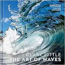 Access [EPUB KINDLE PDF EBOOK] Clark Little: The Art of Waves by Clark Little,Jamie Brisick,Kelly Sl