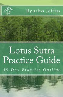 READ [PDF EBOOK EPUB KINDLE] Lotus Sutra Practice Guide: 35-Day Practice Outline by  Ryusho Jeffus ✉